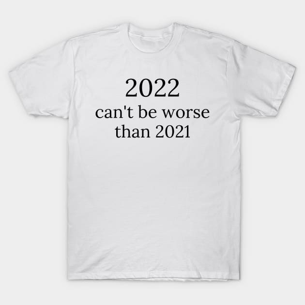 2022 can't be worse than 2021, 2022 Sucks, How Long Until 2023? Funny 2022 Is Shit. T-Shirt by That Cheeky Tee